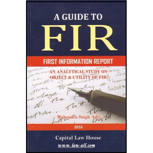 Capital Law House's A Guide to FIR by Mahendra Singh Adil